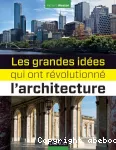 Les grandes idées qui ont révolutionné l'architecture