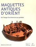 Maquettes antiques d'Orient